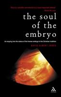 The soul of the human embryo: An enquiry into the status of the human embryo in the Christian tradition: Christianity and the Human Embryo 0826462960 Book Cover