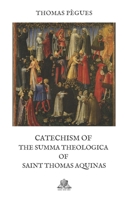 Catechism of the Summa Theologica of Saint Thomas Aquinas 1499297610 Book Cover