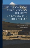 The Folsom-cook Exploration Of The Upper Yellowstone In The Year 1869 1016632703 Book Cover