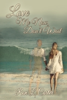Love Me Now, Don't Wait B08NVDLLVG Book Cover