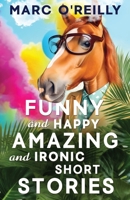 Funny and Happy Amazing and Ironic Short Stories 192291360X Book Cover