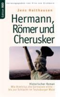 Hermann, Römer und Cherusker: Historischer Roman. Wie Arminius die Germanen einte - bis zur Schlacht im Teutoburger Wald 3833468319 Book Cover