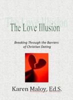The Love Illusion: Breaking Through the Barriers to Christian Dating 098566083X Book Cover
