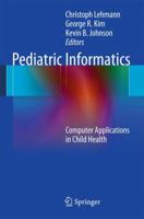 Pediatric Informatics: Computer Applications in Child Health 1441992944 Book Cover