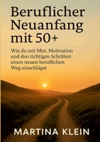 Beruflicher Neuanfang mit 50+ (bebildert): Wie du mit Mut, Motivation und den richtigen Schritten einen neuen beruflichen Weg einschlägst (German Edition) 3819250328 Book Cover