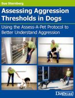 Assessing Aggression Thresholds in Dogs: Using the Assess-A-Pet Protocol to Better Understand Aggression 161781203X Book Cover