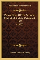 Proceedings Of The Vermont Historical Society, October 8, 1872 9354506852 Book Cover