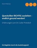 Quecksilber richtig ausleiten - endlich gesund werden!: Erfahrungen zum Dr. Cutler Protokoll 3842357192 Book Cover