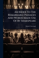 An Index To The Remarkable Passages And Words Made Use Of By Shakspeare 1024853861 Book Cover