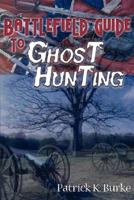 Battlefield Guide to Ghost Hunting 0976607298 Book Cover