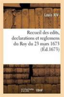 Recueil Des Edits, Declarations Et Reglemens Du Roy Du 23 Mars 1673 2329258569 Book Cover