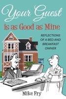Your Guest is as Good as Mine: Reflections of a Bed and Breakfast Owner 0975848232 Book Cover