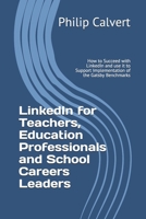 LinkedIn for Teachers, Education Professionals and School Careers Leaders: How to Succeed with LinkedIn and use it to Support Implementation of the Gatsby Benchmarks 1655049941 Book Cover