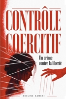 CONTRÔLE COERCITIF: Un crime contre la liberté (French Edition) B0HB8WPL2L Book Cover