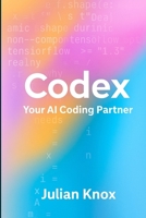 Codex: Your AI Coding Partner: Workflows, Prompts & Projects Using OpenAI’s Codex (2025 Edition) B0F9TFS4NK Book Cover
