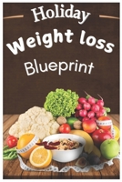Holiday Weight Loss Blueprint: 20 Recipes and a Meal Plan to Stay Fit During the Festive Season B0DT8WTCZ7 Book Cover