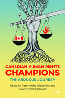 Canadian Human Rights Champions: The Arduous Journey 1487550626 Book Cover