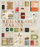 Remarkable Diaries: The World's Greatest Diaries, Notebooks, and Letters Explored and Explained 0744020433 Book Cover