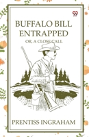 Buffalo Bill Entrapped Or, A Close Call 9370420495 Book Cover