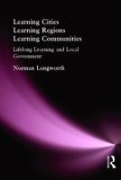 Learning Cities, Learning Regions, Learning Communities: Lifelong Learning and Local Government 0415371759 Book Cover