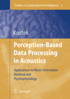 Perception-Based Data Processing in Acoustics: Applications to Music Information Retrieval and Psychophysiology of Hearing 3540257292 Book Cover
