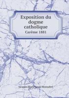 Exposition Du Dogme Catholique Careme 1881 5518991878 Book Cover
