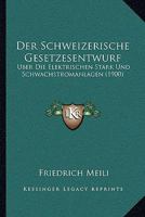 Der Schweizerische Gesetzesentwurf: Uber Die Elektrischen Stark Und Schwachstromanlagen (1900) 1160443998 Book Cover