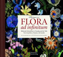 Flora Ad Infinitum: Bl�hende Perlenkunst in Venedig Und Der Welt / Fiori Di Perline a Venezia E Nel Mondo null Book Cover