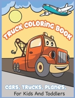 Truck Coloring Book: Cars, Trucks, Planes For Kids and Toddlers B08M8Y5P1C Book Cover