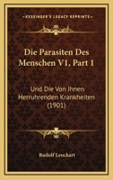 Die Parasiten Des Menschen V1, Part 1: Und Die Von Ihnen Herruhrenden Krankheiten (1901) 1167715004 Book Cover