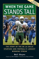When the Game Stands Tall: The Story of the De La Salle Spartans and Football's Longest Winning Streak 1583948058 Book Cover