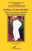Ô Mali ! Ô Ma patrie ! Mali, pour ton plus grand bonheur mon combat citoyen continue (French Edition) 2343225583 Book Cover