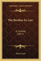 The Brother In Law: A Comedy 1165527308 Book Cover