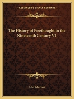 A History Of Free Thought In The Nineteenth Century V1 0766139549 Book Cover