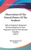 Observations Of The Natural History Of The Swallows: With A Collateral Statement Of Facts Relative To Their Migration, And To Their Brumal Torpidity 1104651122 Book Cover