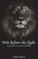 Win Before the Fight: A Journey Into Understanding 1976188075 Book Cover