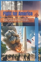 Fight for America: a novel of how we can prevent what can happen, and what will happen if we don't (The Last stand) B0FDL9QPH9 Book Cover