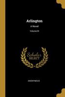 Arlington: A Novel; Volume III 0469508914 Book Cover