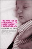 The Practice of Psychoanalytic Parent-Infant Psychotherapy: Claiming the Baby 1138792780 Book Cover