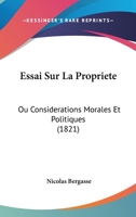 Essai Sur La Propriete: Ou Considerations Morales Et Politiques (1821) 1166730395 Book Cover
