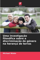 Uma investigação filosófica sobre a discriminação de género na herança de terras (Portuguese Edition) 6208868130 Book Cover