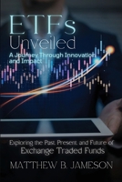 ETFs Unveiled: Exploring the Past, Present, and Future of Exchange-Traded Funds 6237656871 Book Cover