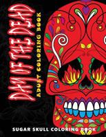 Day of the Dead: Sugar Skull Coloring Book at Midnight Version ( Skull Coloring Book for Adults, Relaxation & Meditation ) 1534976736 Book Cover