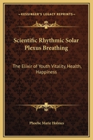 Scientific Rhythmic Solar Plexus Breathing: The Elixir of Youth Vitality, Health, Happiness 1162631317 Book Cover