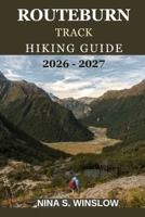 ROUTEBURN TRACK HIKING GUIDE 2026–2027: A Complete Guide to New Zealand’s Iconic Great Walk, Alpine Crossings, Huts, and Trail Planning (The Ultimate Hiking Guide Series) B0GL37GYKW Book Cover