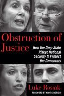 Obstruction of Justice: How the Deep State Risked National Security to Protect the Democrats 1621579433 Book Cover