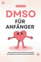 DMSO für Anfänger: Wie man Dimethylsulfoxid sicher gegen Schmerzen, Arthritis und mehr anwendet (German Edition) B0GXPFD4YN Book Cover