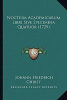 Noctium Academicarum Libri Sive Specimina Quatuor (1729) 1166323218 Book Cover