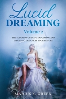 Lucid Dreaming: The Superior Guide to Exploring and Changing Dreams at Your Leisure - Volume 2 B08978X1MS Book Cover