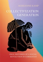 Collectivization Generation: Oral Histories of a Social Revolution in Uzbekistan 1501777998 Book Cover